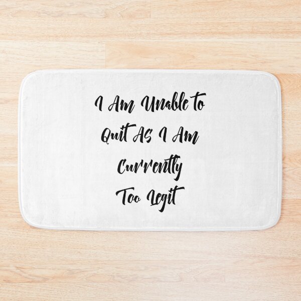 Item preview, I Am Unable to Quit As I Am Currently Too Legit, Funny Gift, Gift Ideas For Music Song Lyric Lover designed and sold by Mode Tees.