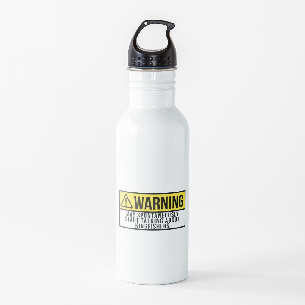 May Spontaneously Start Talking About Kingfishers Water Bottle