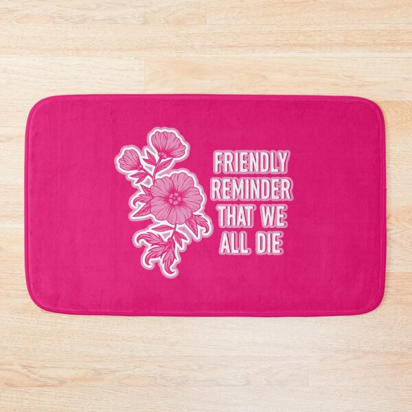 Item preview, Friendly Reminder That We All Die designed and sold by sophiedoodle.