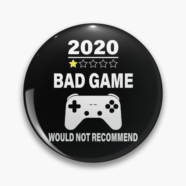 Item preview, 2020 BAD GAME, WOULD NOT RECOMMEND designed and sold by TheFirstOne.