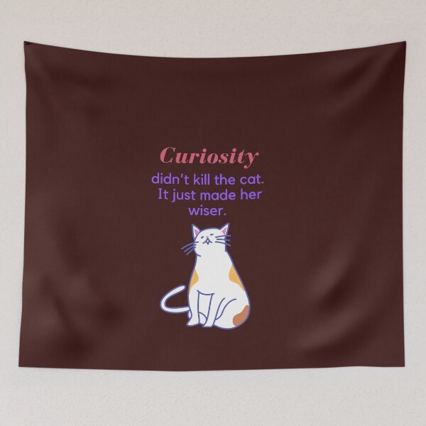 Item preview, Curiosity didn't kill the cat.  It just made her wiser. designed and sold by SunfullyYours.