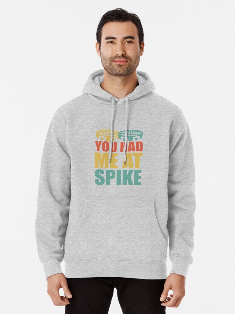 You had me at Spike Roundnet Spikeball Pullover Hoodie