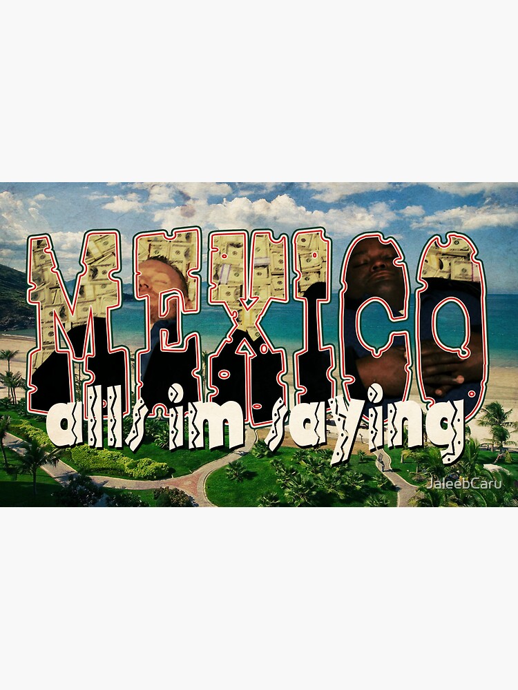 All's I'm Sayin': Mexico by JaleebCaru