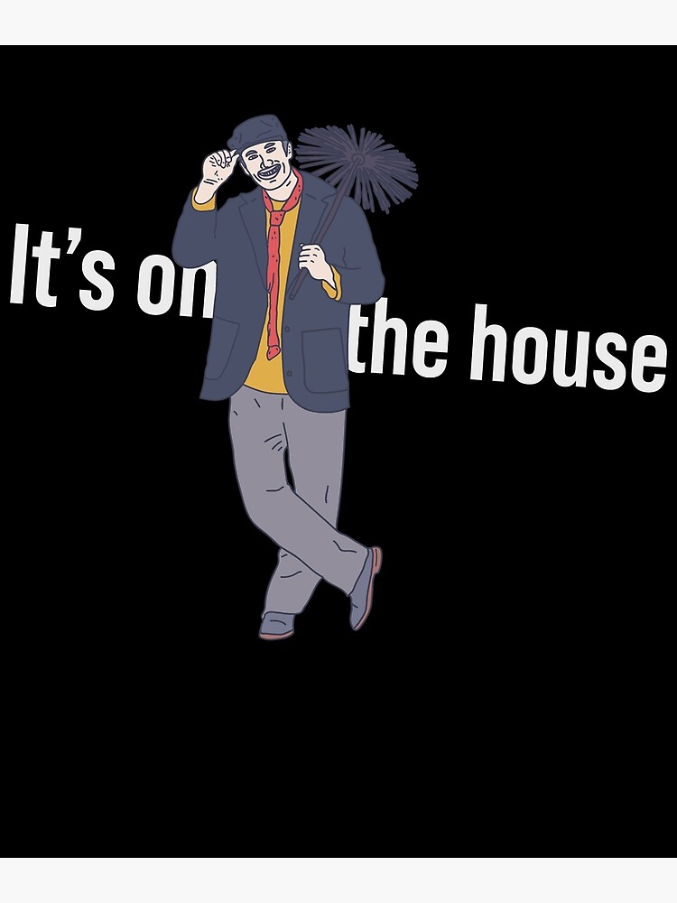 "Chimney Sweep It's On The House Homeowner" Poster by DeWinnes