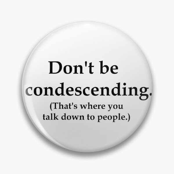 Item preview, Don't Be Condescending designed and sold by LaughingGryphon.