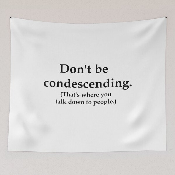 Item preview, Don't Be Condescending designed and sold by LaughingGryphon.