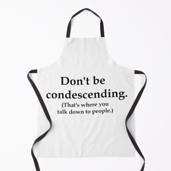 Item preview, Don't Be Condescending designed and sold by LaughingGryphon.