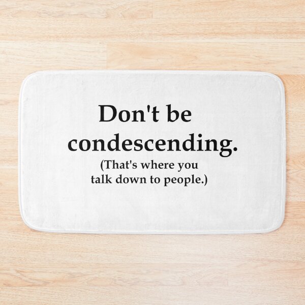 Item preview, Don't Be Condescending designed and sold by LaughingGryphon.