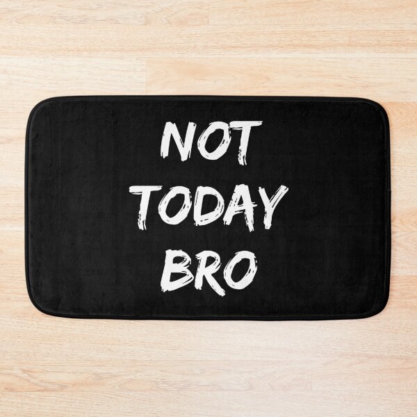 Item preview, Not Today Bro Funny Meme Sports Game designed and sold by h44k0n.