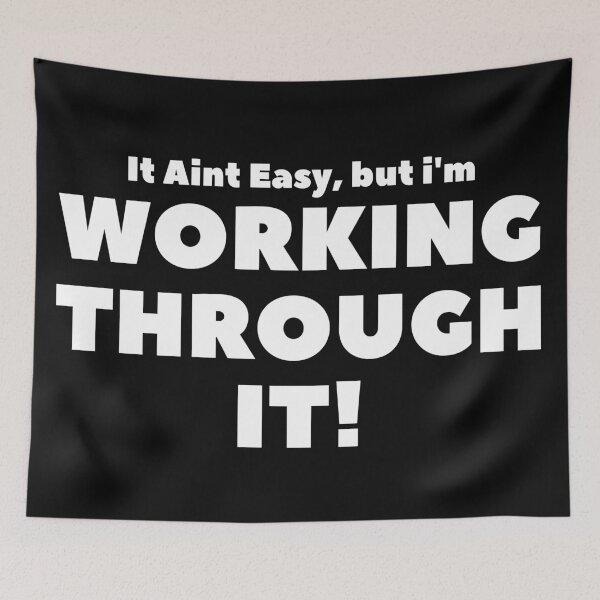 Item preview, Its aint easy, i'm WORKING THROUGH IT  designed and sold by fra02.
