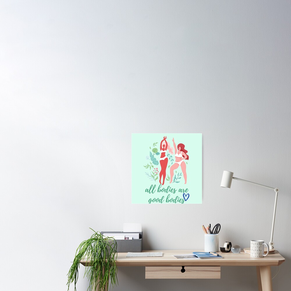 Body Positivity All Bodies Are Good Bodies Poster For Sale By Cyc94 Redbubble 