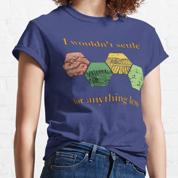 Settlers of Catan - I wouldn't settle for less settlement resources Classic T-Shirt