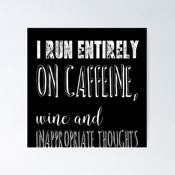 Item preview, I Run Entirely on Caffeine, Wine and Inappropriate Thoughts designed and sold by The Snug & Sassy.
