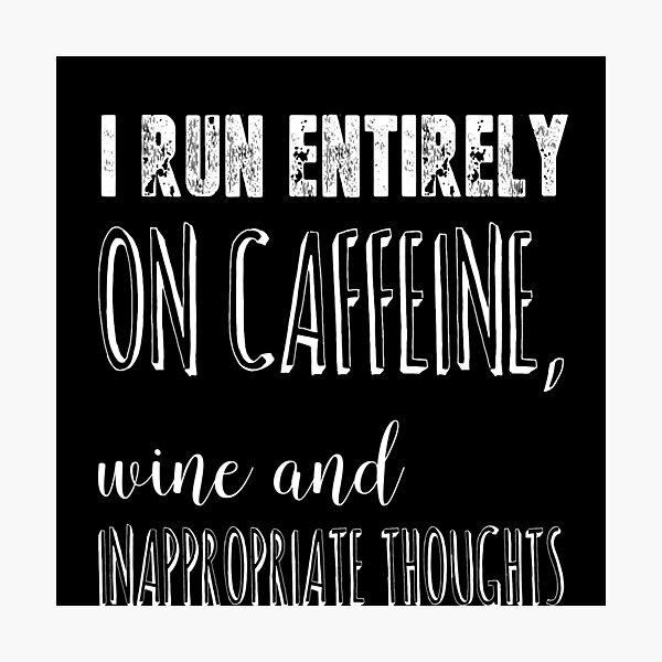 Item preview, I Run Entirely on Caffeine, Wine and Inappropriate Thoughts designed and sold by The Snug & Sassy.