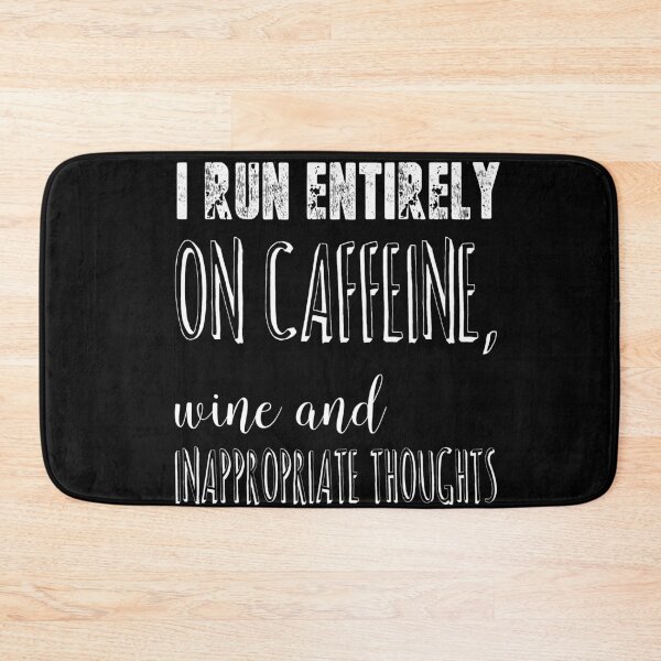 Item preview, I Run Entirely on Caffeine, Wine and Inappropriate Thoughts designed and sold by The Snug & Sassy.