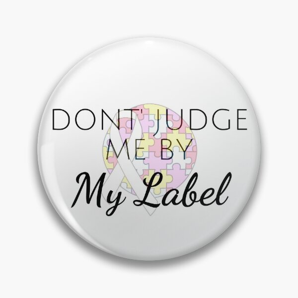 Item preview, Autism Awareness- Don't Judge Me By My Label designed and sold by SAVWIS.
