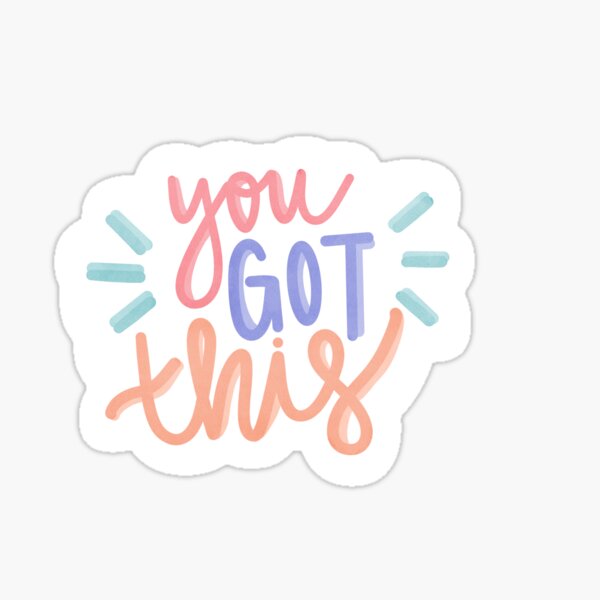 You Got This!