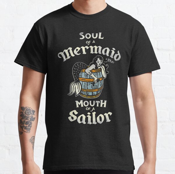 "Soul Of A Mermaid, Mouth Of A Sailor" Funny & Cute Tattoo Art: Distressed Classic T-Shirt