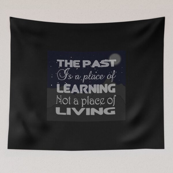 Item preview, The past is a place of learning not a place of living designed and sold by Ralex495.
