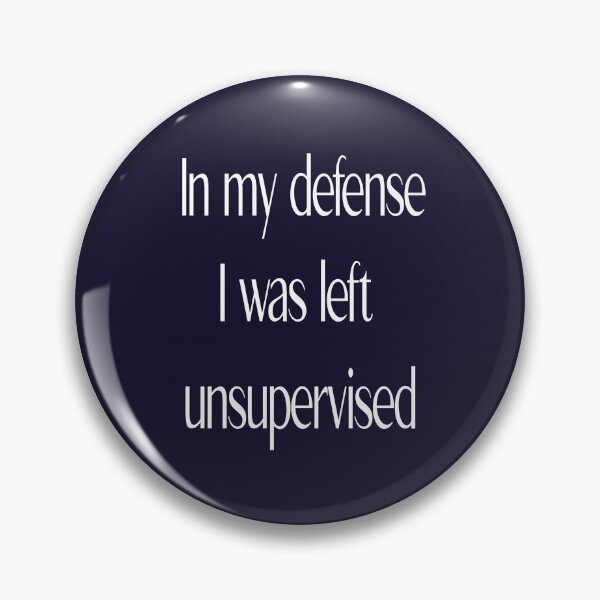 Item preview, In my DEFENSE I was Left UNSUPERVISED. designed and sold by RwdStore1.
