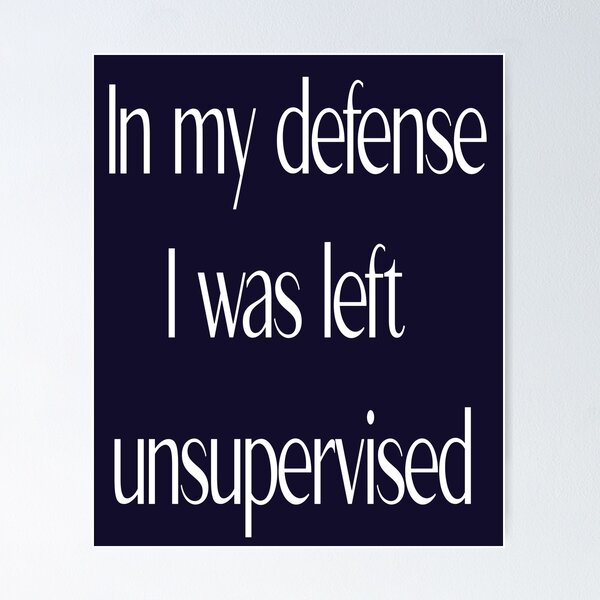 Item preview, In my DEFENSE I was Left UNSUPERVISED. designed and sold by RwdStore1.