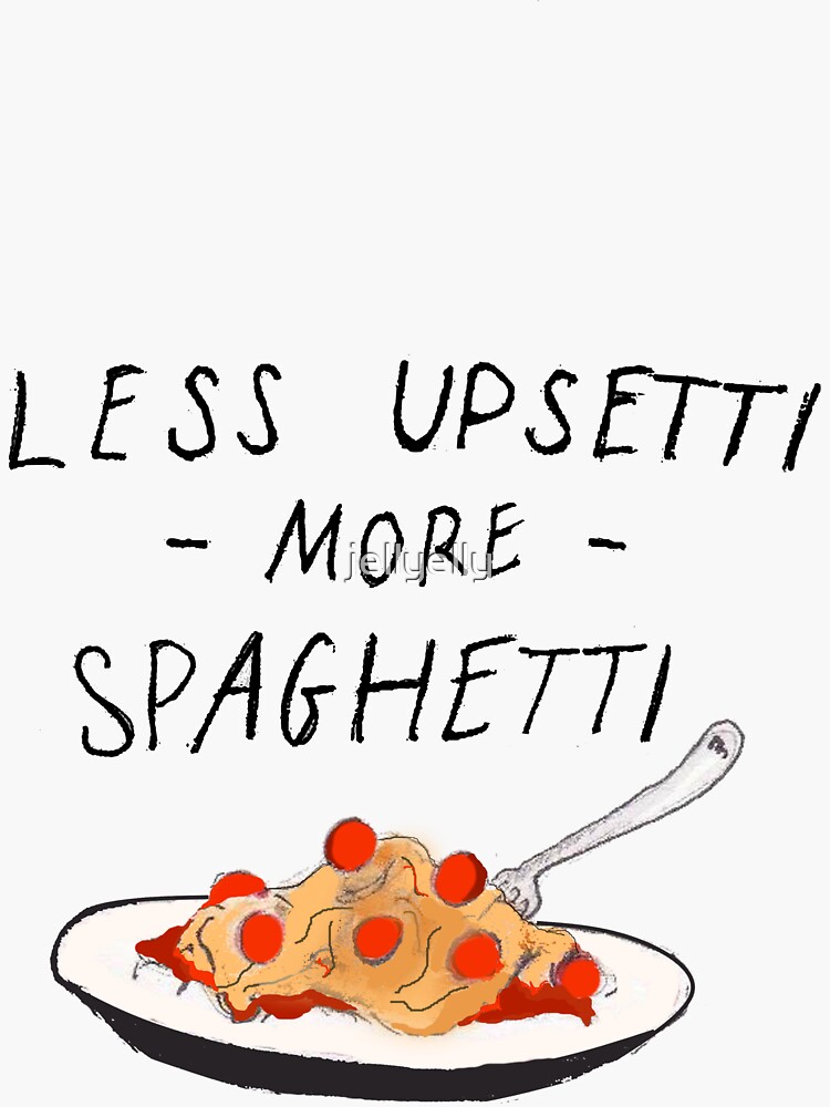 Less Upsetti More Spaghetti by jellyelly