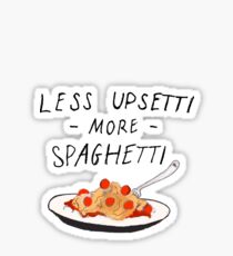 Less Upsetti More Spaghetti Sticker