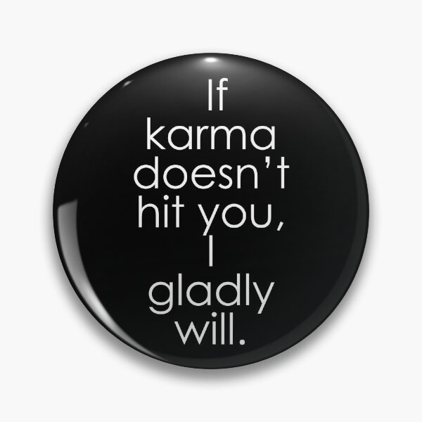 Item preview, If Karma Doesn’t Hit You, I Gladly Will designed and sold by ABDG.