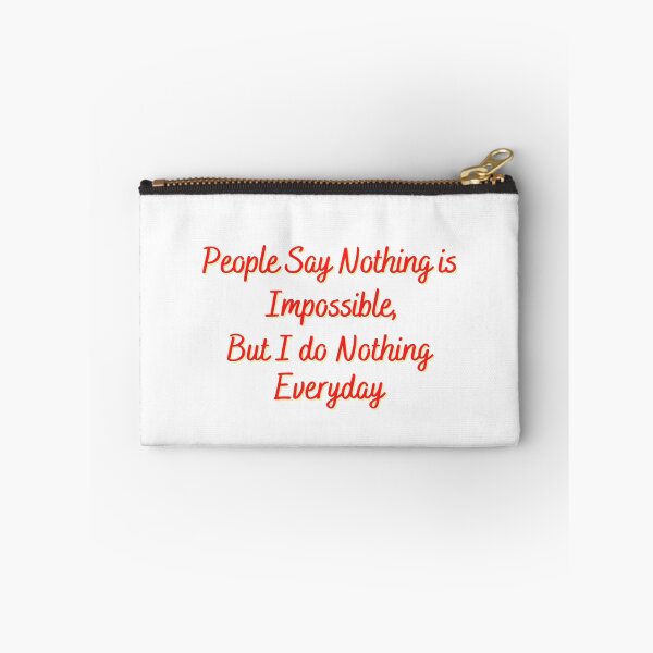 Item preview, People say nothing is impossible, I do nothing Everyday designed and sold by Gladiatorz.