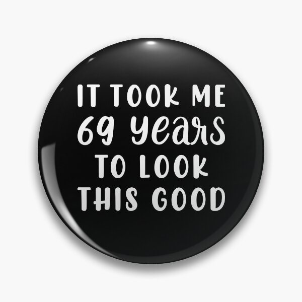 Item preview, It Took Me 69 Years To Look This Good designed and sold by sesa10.