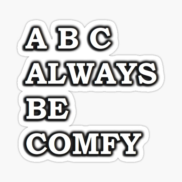 ABC - Always Be Comfy Sticker