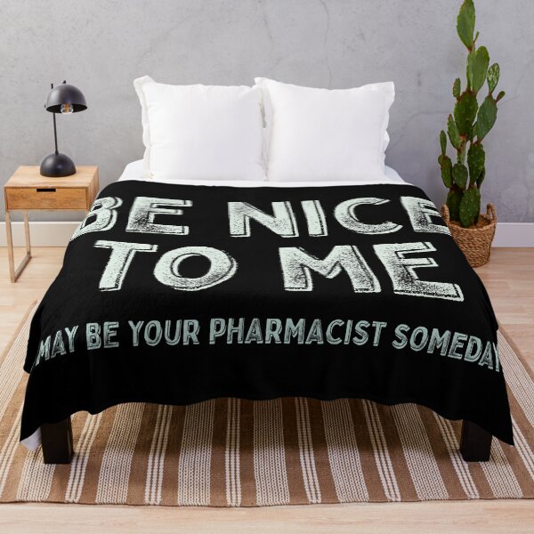Item preview, Be nice to me, I may be your pharmacist someday designed and sold by Eenig.