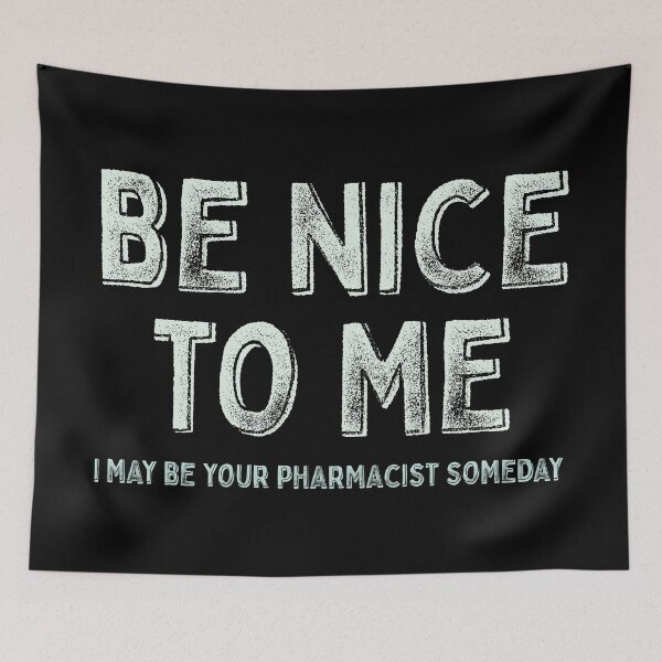 Item preview, Be nice to me, I may be your pharmacist someday designed and sold by Eenig.