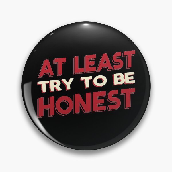 Item preview, AT LEAST TRY TO BE HONEST designed and sold by Dwarf-Monkey.