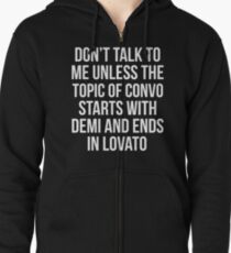 Don't talk to me unless the topic of convo starts with Demi and ends with Lovato -- White Zipped Hoodie