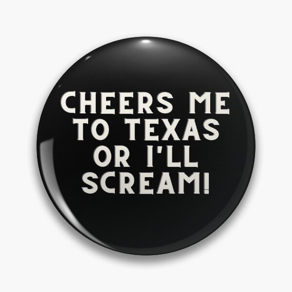 Item preview, Cheers Me To Texas Or I'll Scream Garrett Watts Quote designed and sold by Sunny Collections.