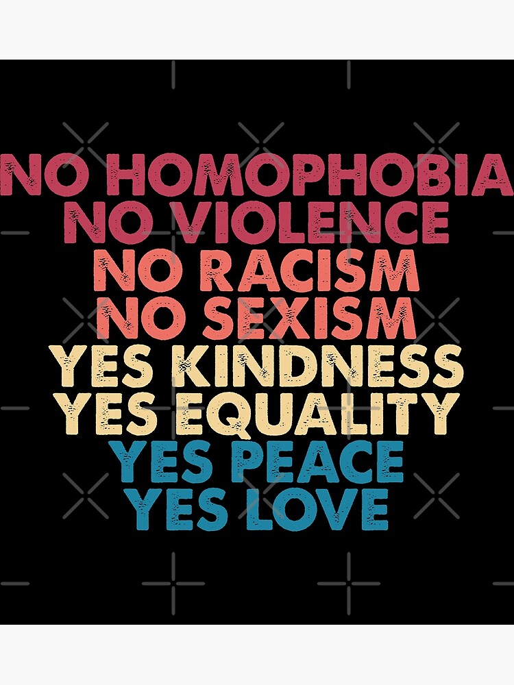 No Homophobia, No Violence, No Racism, No Sexism, Yes Kindness