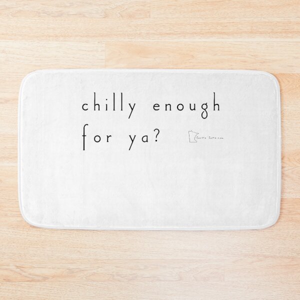Item preview, chilly enough for ya? - Minnesota sayings designed and sold by SortaSota.