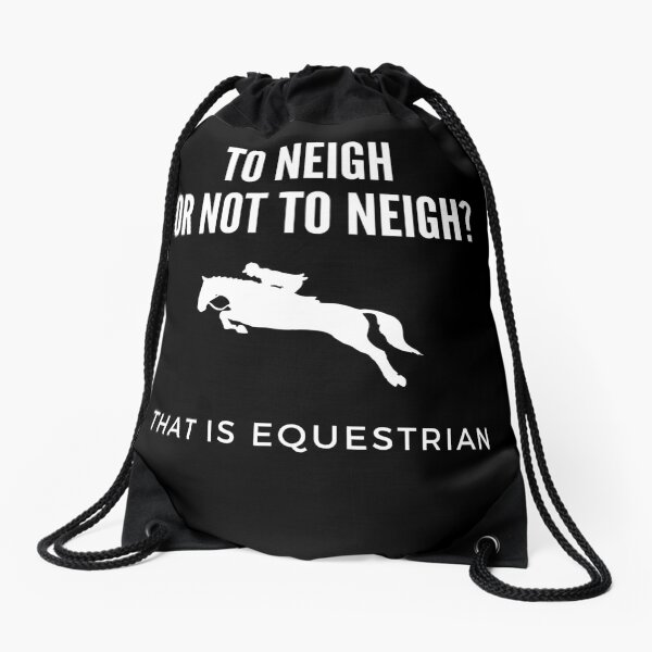 To Neigh or Not to Neigh? That is Equestrian Drawstring Bag