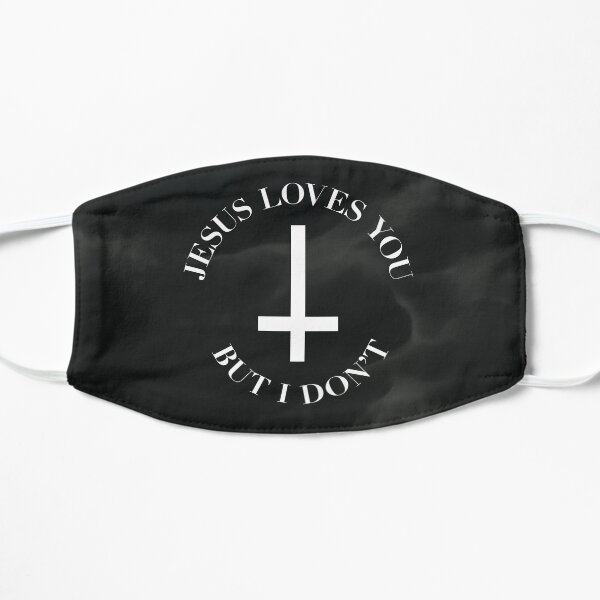 Jesus Loves You But I Don't Flat Mask