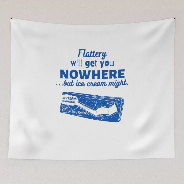 Item preview, Flattery will get you nowhere...but ice cream might. designed and sold by TeePartyHost.
