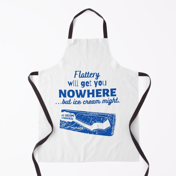 Item preview, Flattery will get you nowhere...but ice cream might. designed and sold by TeePartyHost.