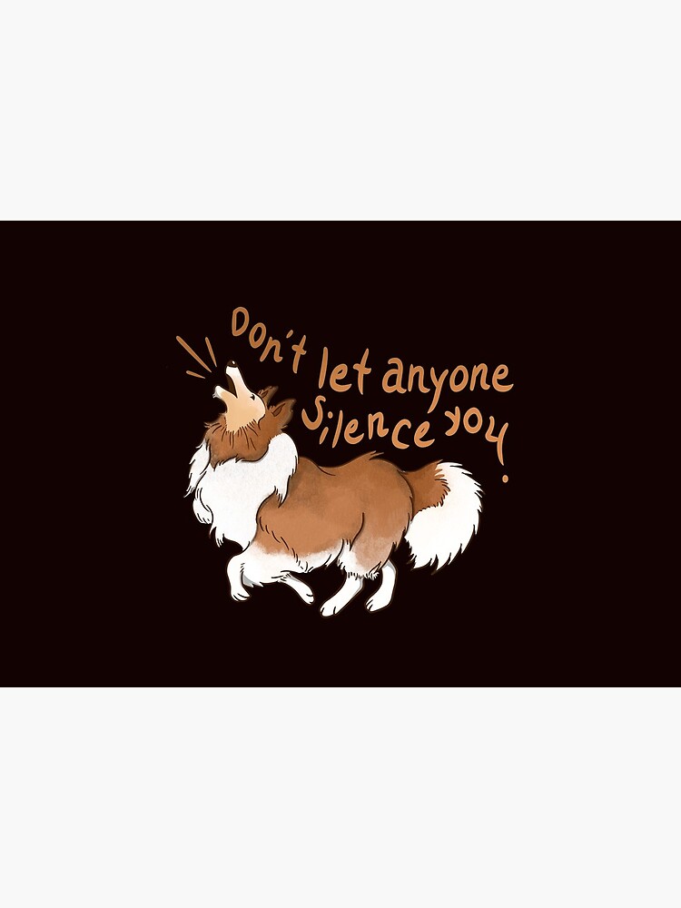 Barking Sheltie ( shetland sheepdog ) Don't let anyone silence you by PreferDogs
