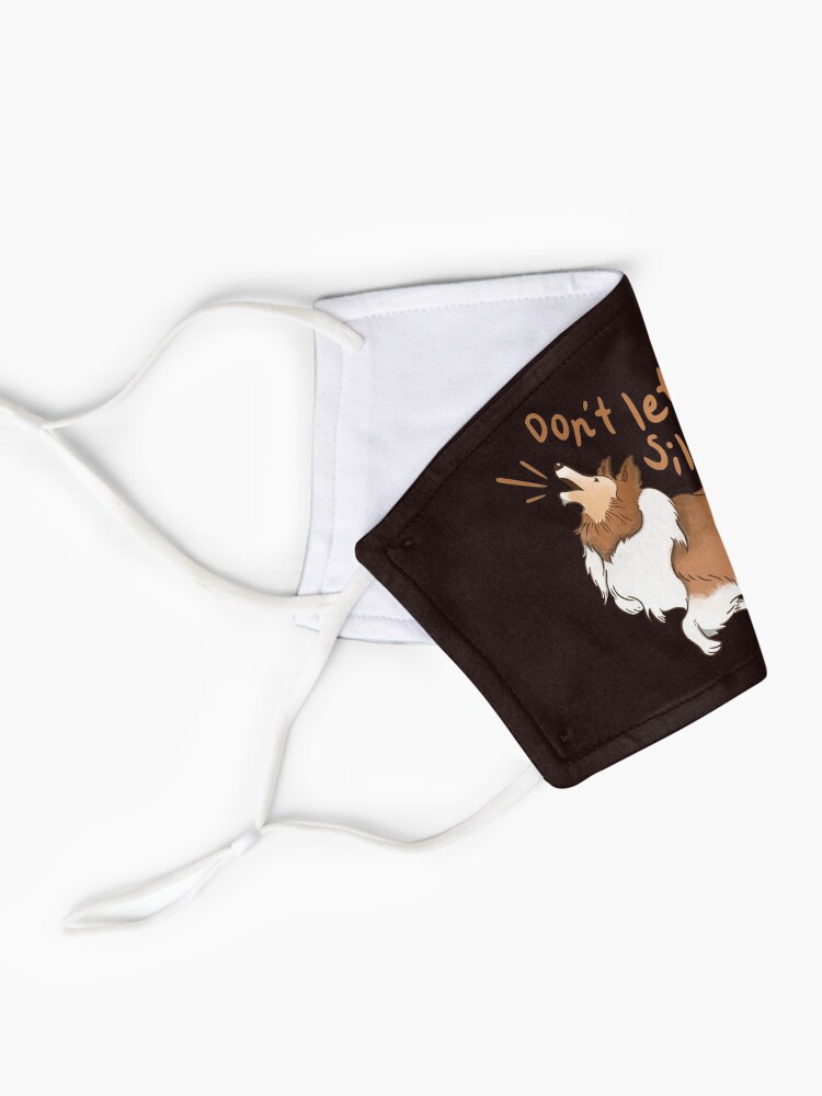 Alternate view of Barking Sheltie ( shetland sheepdog ) Don't let anyone silence you Mask