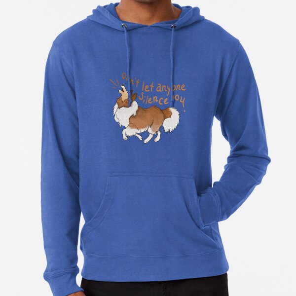 Barking Sheltie ( shetland sheepdog ) Don't let anyone silence you Lightweight Hoodie