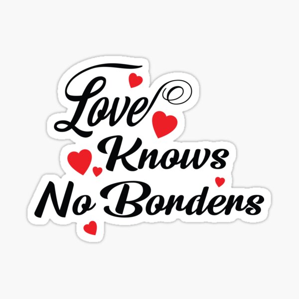 Love knows no borders tee, world love shirt  Sticker