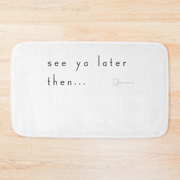Item preview, See Ya Later Then... - Minnesota Sayings designed and sold by SortaSota.