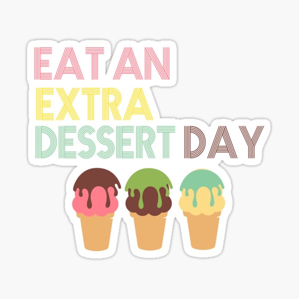 "Extra Dessert Day Fun Holiday Ice Cream Idea" Sticker for Sale by