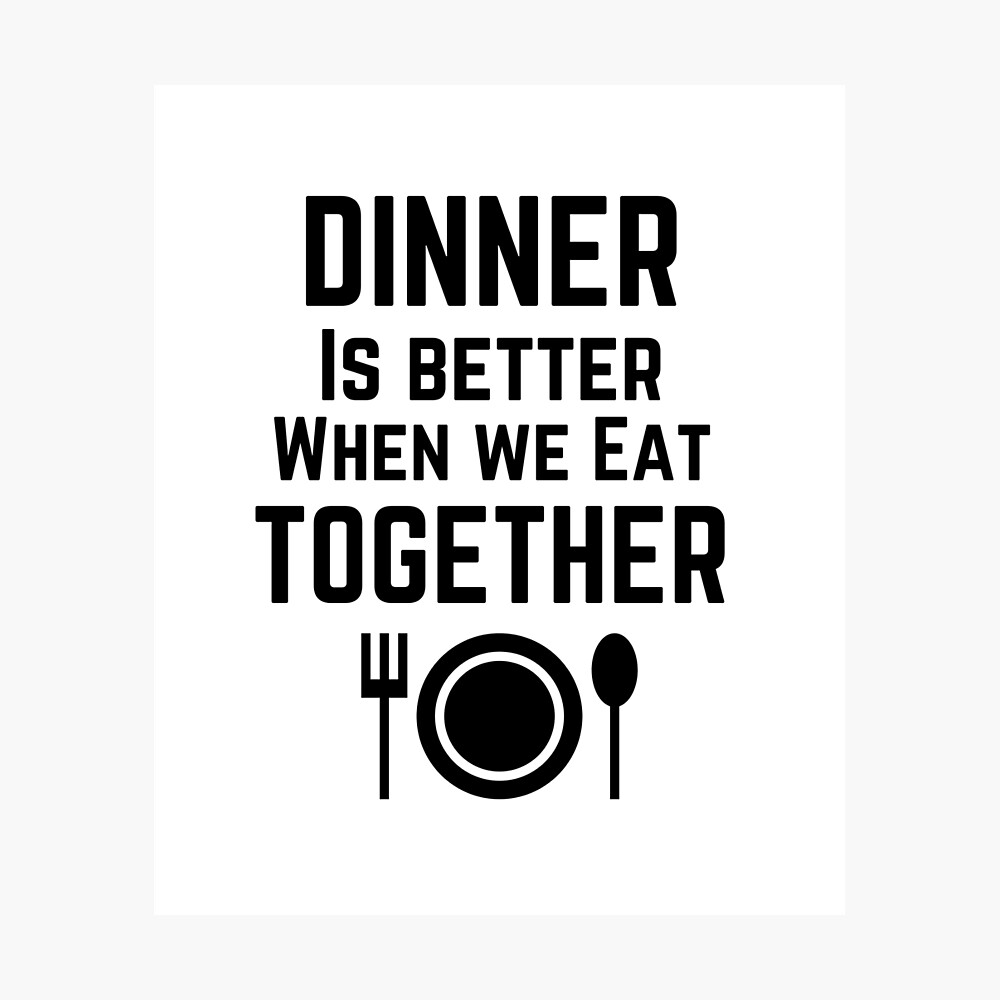 Poster Le Diner Est Meilleur Quand Nous Mangeons Ensemble Par Funnyandnice Redbubble