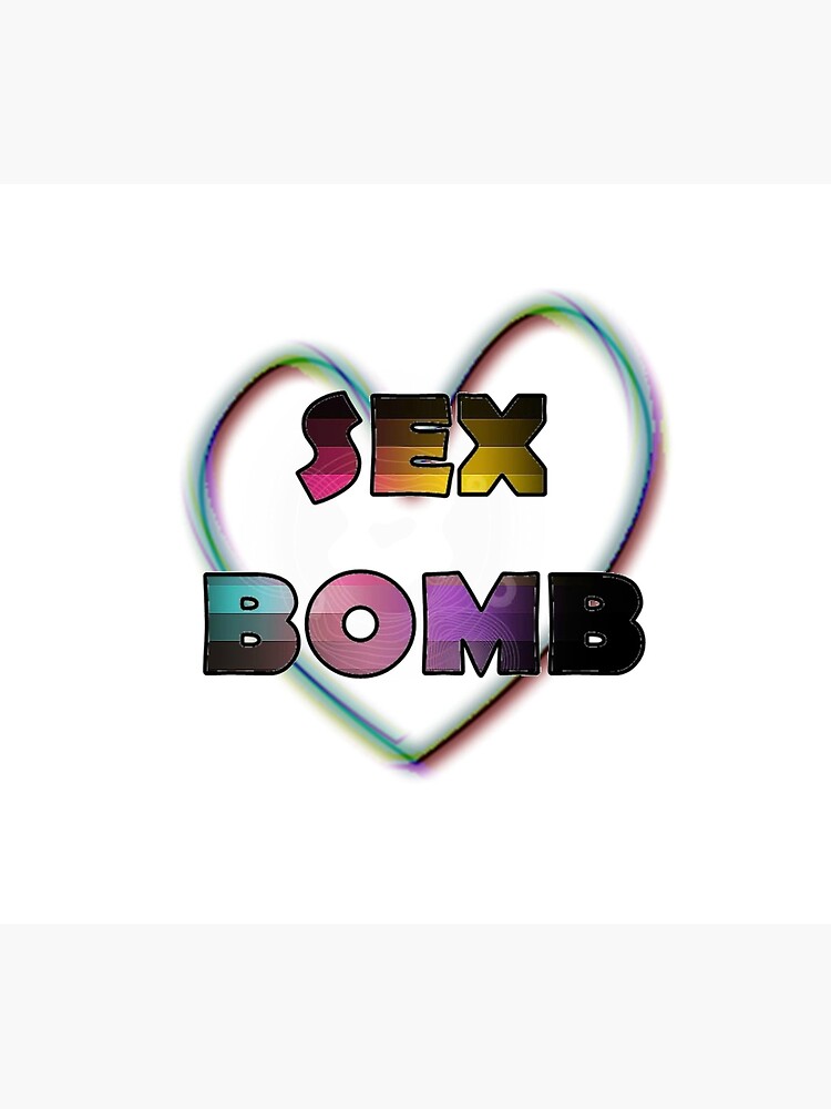 Sex Bomb Poster By Mouetamid Redbubble 